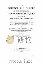 THE SCIENTIFIC PAPERS OF THE HONOURABLE HENRY CAVENDISH F.R.S. VOLUME I THE ELECTRICAL RESEARCHES   1921  PDF电子版封面    JAMES CLERK MAXWELL 