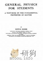 GENERAL PHYSICS FOR STUDENTS A TEXT-BOOK THE FUNDAMENTAL PROPERTIES OF MATTER     PDF电子版封面    EDWIN EDSER 