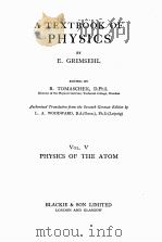 A TEXTBOOK OF PHYSICS VOL. V PHYSICS OF THE ATOM   1935  PDF电子版封面    E. GRIMSEHL 