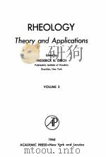 RHEOLOGY THEORY AND APPLICATIONS WOLUME 3   1960  PDF电子版封面    FREDERICK R. EIRICH 