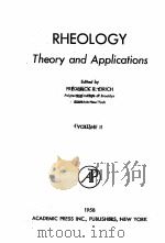RHEOLOGY THEORY AND APPLICATIONS WOLUME 2   1958  PDF电子版封面    FREDERICK R. EIRICH 