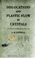 DISLOCATIONS AND PLASTIC FLOW IN CRYSTALS   1953  PDF电子版封面    A.H. COTTREL 