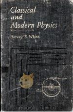 CLASSICAL AND MODERN PHYSICS A DESCRIPTIVE INTRODUCTION   1940  PDF电子版封面    HARVEY E. WHITE 