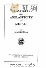 ELASTICITY AND ANELASTICITY OF METALS   1948  PDF电子版封面    CLARENCE ZENER 