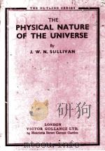 THE PHYSICAL NATURE OF THE UNIVERSE   1932  PDF电子版封面    J.W.N. SULLIVAN 