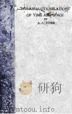 THE ABSOLUTE RELATIONS OF TIME AND SPACE   1921  PDF电子版封面    ALFRED A. ROBB 