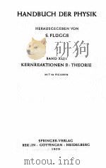 HANDBUCH DER PHYSIK BAND XLI/1 KERNREAKTIONEN II：THEORIE   1959  PDF电子版封面    HERAUSGEGEBEN VON S. FLUGGE 