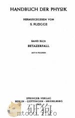 HANDBUCH DER PHYSIK BAND XLI/2 BETAZERFALL   1962  PDF电子版封面    HERAUSGEGEBEN VON S. FLUGGE 