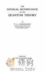 THE PHYSICAL SIGNIFICANCE OF THE QUANTUM THEORY   1932  PDF电子版封面    F.A. LINDEMANN 