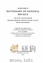 ELSEVIER‘S DICTIONARY OF GENERAL PHYSICS IN SIX LANGUAGES   1962  PDF电子版封面    W.E. CLASON 