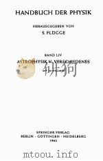 HANDBUCH DER PHYSIK BAND LIV ASTROPHYSIK V：VERSCHIEDENES   1962  PDF电子版封面    HERAUSGEGEBEN VON S. FLUGGE 