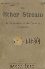 THE ETHER STREAM AN EXPLANATION OF THE CAUSE OF GRAVITATION（1921 PDF版）