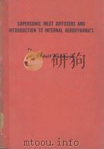 SUPERSONIC INLET DIFFUSERS AND INTRODUCTION TO INTERNAL AERODYNAMICS   1956  PDF电子版封面    RUDOLF HERMANN 