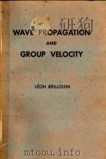 WAVE PROPAGATION AND GROUP VELOCITY   1960  PDF电子版封面    LEON BRILLOUIN 