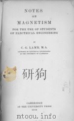 NOTES ON MAGNETISM FOR THE USE OF STUDENTS OF ELECTRICAL ENGINEERING   1919  PDF电子版封面    C.G. LAMB 