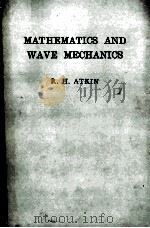 MATHEMATICS AND WAVE MECHANICS     PDF电子版封面    R.H. ATKIN 