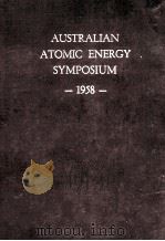 AUSTRALIAN ATOMIC ENERGY SYMPOSIUM 1958   1958  PDF电子版封面     