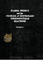 PLASMA PHYSICS AND THE PROBLEM OF CONTROLLED THERMONUCLEAR REACTIONS VOLUME II   1959  PDF电子版封面    M.A. LEONTOVICH 