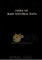 INDEX OF MASS SPECTRAL DATA LISTED BY MOLECULAR WEIGHT AND THE FOUR STRONGEST PEAKS   1963  PDF电子版封面     