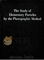 THE STUDY OF ELEMENTARY PARTICLES BY THE PHOTOGRAPHIC METHOD   1959  PDF电子版封面    C.F. POWELL 