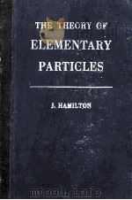 THE THEORY OF ELEMENTARY PARTICLES   1959  PDF电子版封面    J. HAMILTON 