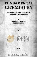 FUNDAMENTAL CHEMISTRY AN ELEMENTARY TEXTBOOK FOR COLLEGE CLASSES   1940  PDF电子版封面    HORACE G. DEMING 