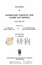 PROGRESS IN ELEMENTARY AND COSMIC RAY PHYSICS VOLUME VII   1963  PDF电子版封面    J.G. WILSON AND S.A. WOUTHUYSE 