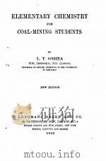 ELEMENTARY CHEMISTRY FOR COAL-MINING STUDENTS NEW EDITION   1920  PDF电子版封面    L.T. O’SHEA 