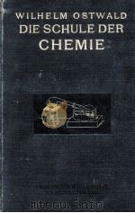 DIE SCHULE DER CHEMIE ERSTE EINFUHRUNG IN DIE CHEMIE FOR JEDERMANN   1910  PDF电子版封面     