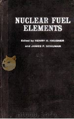 NUCLEAR FUEL ELEMENTS     PDF电子版封面    HENRY H. HAUSNER AND JAMES F. 
