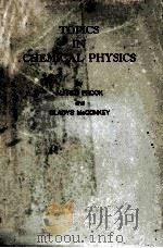 TOPICS IN CHEMICAL PHYSICS   1962  PDF电子版封面    ALFRED PROCK AND GLADYS MCCONK 