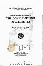 SOME PHYSICAL PROPERTIES OF THE COVALENT LINK IN CHEMISTRY   1933  PDF电子版封面    NEVIL VINCENT SIDGWICK 