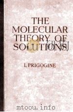 THE MOLECULAR THEORY OF SOLUTIONS   1957  PDF电子版封面    I. PRIGOGINE 