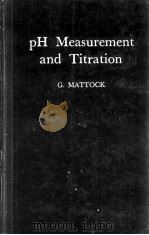 PH MEASUREMENT AND TITRATION   1961  PDF电子版封面    G. MATTOCK AND G. ROSS TAYLOR 