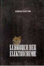 LEHRBUCH DER ELEKTROCHEMIE   1957  PDF电子版封面    GUSTAV KORTUM 