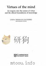 VIRTUES OF THE MIND AN INQUIRY INTO THE NATURE OF VIRTUE AND THE ETHICAL FOUNDATIONS OF KNOWLEDGE   1996  PDF电子版封面  0521570603  LINDA TRINKAUS ZAGZEBSKI 