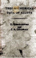 THERMOCHEMICAL DATA OF ALLOYS   1956  PDF电子版封面    O. KUBASCHEWSKI AND J.A. CATTE 