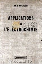 APPLICATIONS DE L‘ELECTROCHIMIE   1950  PDF电子版封面    W.A. KOEHLER 