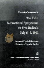 PREPRINTS OF PAPERS READ AT THE FIFTH INTERNATIONAL SYMPOSIUM ON FREE RADICALS JULY 6-7 1961     PDF电子版封面     