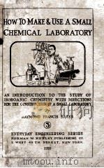 HOW TO MAKE-AND USE A SMALL CHEMICAL LABORATORY   1920  PDF电子版封面    RAYMOND FRANCIS YATES 