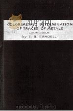 COLORIMETRIC DETERMINATION OF TRACES OF METALS SECOND EDITION     PDF电子版封面    E.B. SANDELL 