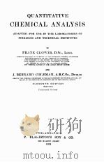 QUANTITATIVE CHEMICAL ANALYSIS ADAPTED FOR USE IN THE LABORATORIES OF COLLEGES AND TECHNICAL INSTITU   1921  PDF电子版封面    FRANK CLOWES AND J. BERNARD CO 