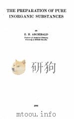 THE PREPARATION OF PURE INORGANIC SUBSTANCES   1932  PDF电子版封面    E.H. ARCHIBALD 