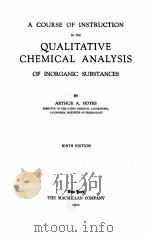 A COURSE OF INSTRUCTION IN THE QUALITATIVE CHEMICAL ANALYSIS OF INORGANIC SBSTANCES NINTH EDITION   1922  PDF电子版封面    ARTHUR A. NOYES 