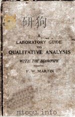A LABORATORY GUIDE TO QUALITATIVE ANALYSIS WITH THE BLOWPIPE FIRST EDITION   1903  PDF电子版封面    F.W. MARTIN 