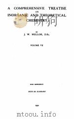 A COMPREHENSIVE TREATISE ON INORGANIC AND THEORETICAL CHEMISTRY VOLUME VII   1930  PDF电子版封面    J.W. MELLOR 