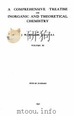 A COMPREHENSIVE TREATISE ON INORGANIC AND THEORETICAL CHEMISTRY VOLUME XI   1931  PDF电子版封面    J.W. MELLOR 