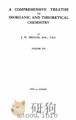 A COMPREHENSIVE TREATISE ON INORGANIC AND THEORETICAL CHEMISTRY VOLUME XII（1932 PDF版）