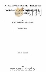 A COMPREHENSIVE TREATISE ON INORGANIC AND THEORETICAL CHEMISTRY VOLUME XIII   1934  PDF电子版封面    J.W. MELLOR 