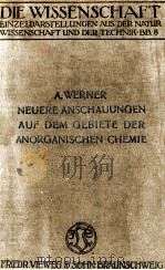 NEUERE ANSCHAUUNGEN AUF DEM GEBIETE DER ANORGANISCHEN CHEMIE   1913  PDF电子版封面    A. WERNER 